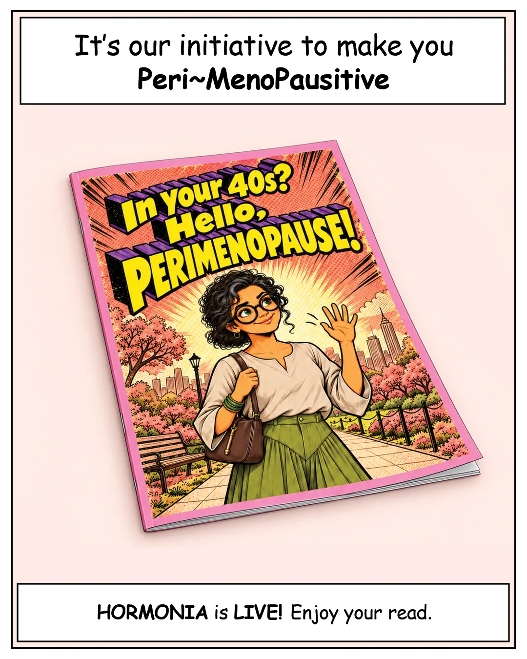 Caption: "It's our initiative to make you Peri~MenoPausitive". Below it, a printed comic book lies on a pink surface; its cover shows the woman waving in a park under the title "In your 40s? Hello, PERIMENOPAUSE!" Caption: "HORMONIA is LIVE! Enjoy your read."