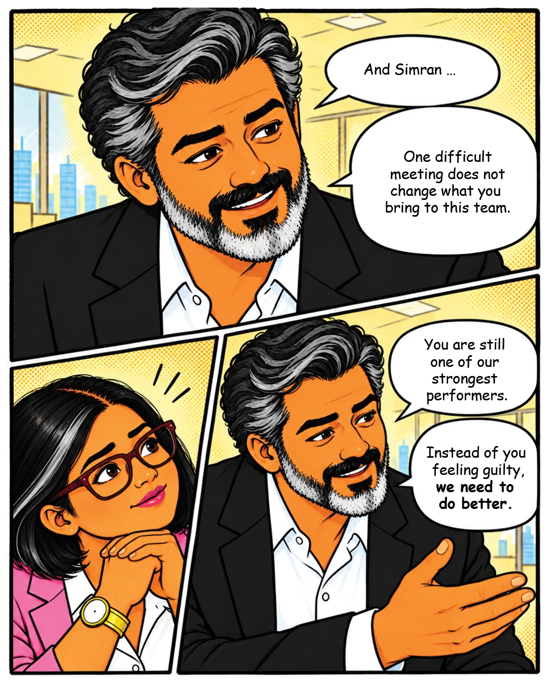 Panel 1: Close-up of the manager speaking warmly. Manager: "And Simran ..." "One difficult meeting does not change what you bring to this team." Panel 2: Simran, chin on clasped hands, looks touched. Panel 3: Manager: "You are still one of our strongest performers." "Instead of you feeling guilty, we need to do better."