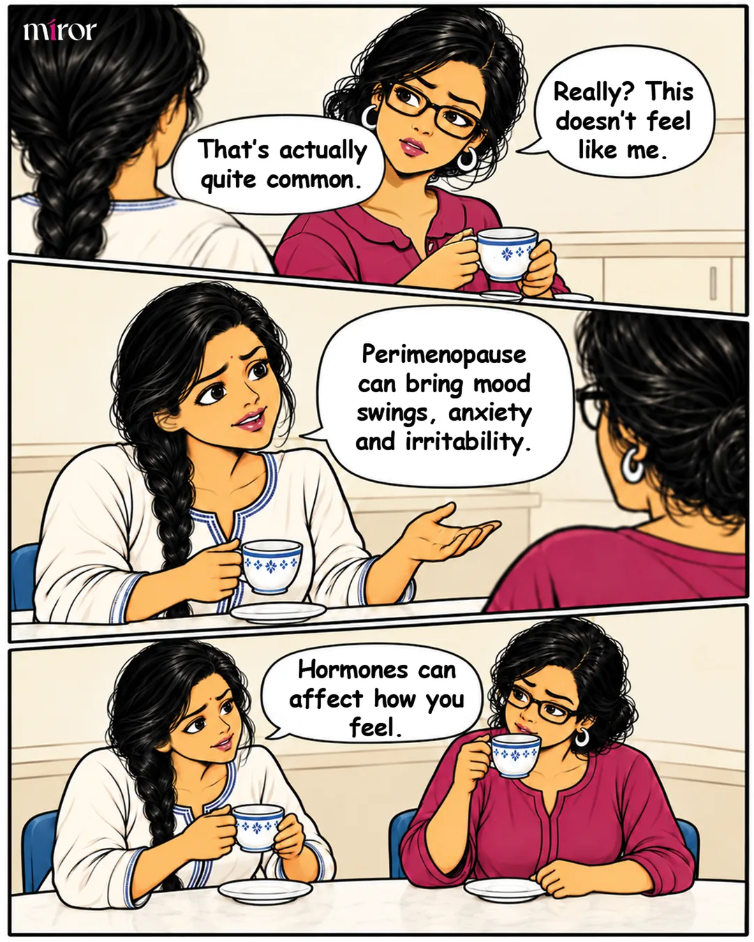 Panel 1: The two women sit with tea. Friend: "That's actually quite common." Pooja, unsure: "Really? This doesn't feel like me." Panel 2: The friend gestures gently. Friend: "Perimenopause can bring mood swings, anxiety and irritability." Panel 3: Pooja sips her tea, listening. Friend: "Hormones can affect how you feel."