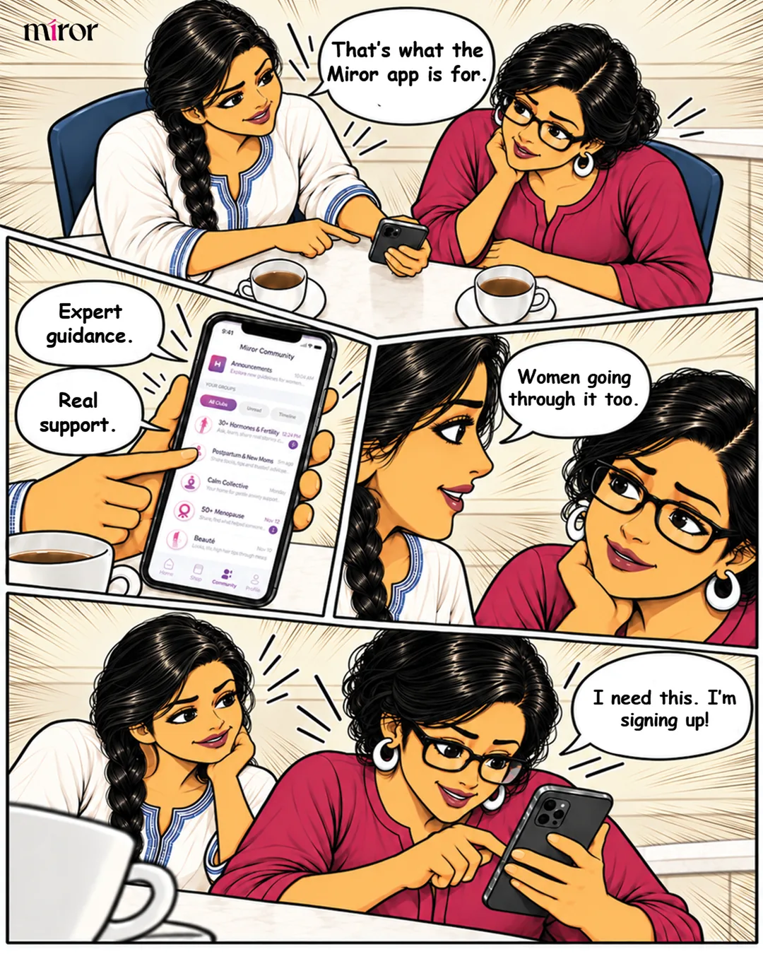 Panel 1: The friend points to her phone. Friend: "That's what the Miror app is for." Panel 2: Close-up of the phone showing the Miror Community screen with groups such as 30+ Hormones & Fertility and 50+ Menopause. "Expert guidance." "Real support." Panel 3: Friend: "Women going through it too." Panel 4: Pooja smiles and taps on her own phone. Pooja: "I need this. I'm signing up!"